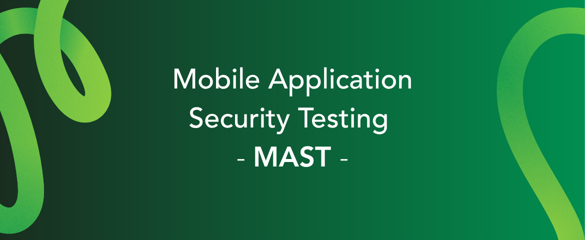 What is Mobile Application Security Testing (MAST)?
